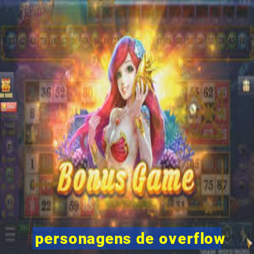 personagens de overflow